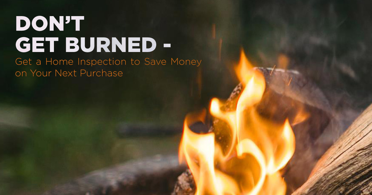 Don’t Get Burned – Get a Home Inspection to Save Money on Your Next Purchase