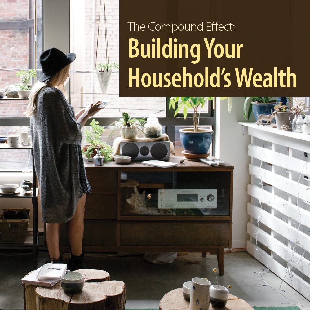 The Compound Effect: Building Your Household’s Wealth